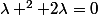 \lambda ^{2}+2\lambda=0