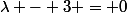 \lambda - 3 = 0