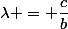 \lambda = \dfrac{c}{b}