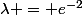 \lambda = e^{-2}