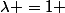 \lambda =1 