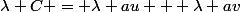 \lambda C = \lambda au + \lambda av