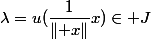 \lambda=u(\dfrac{1}{\lVert x\rVert}x)\in J
