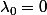 \lambda_0=0