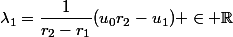 \lambda_1=\dfrac{1}{r_2-r_1}(u_0r_2-u_1) \in \R