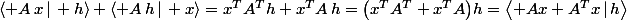 \langle A\,x\,\vert\, h\rangle+\langle A\,h\,\vert\, x\rangle=x^TA^Th+x^TA\,h=\bigl(x^TA^T+x^TA\bigr)h=\bigl\langle Ax+A^Tx\,\vert\,h\bigr\rangle