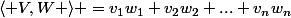 \langle V,W \rangle =v_1w_1+v_2w_2+...+v_nw_n