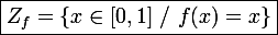 \large\boxed{Z_f=\{x\in[0,1]~/~f(x)=x\}}