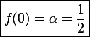 \large\boxed{f(0)=\alpha=\frac{1}{2}}