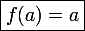 \large\boxed{f(a)=a}