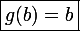 \large\boxed{g(b)=b}