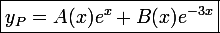 \large\boxed{y_P=A(x)e^x+B(x)e^{-3x}}