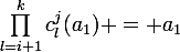 \large\prod_{l=i+1}^{k}c_l^j(a_1) = a_1