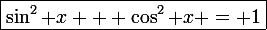 \large\rm\boxed{\sin^2 x + \cos^2 x = 1}