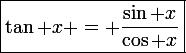 \large\rm\boxed{\tan x = \frac{\sin x}{\cos x}}