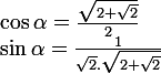 \large\rm\cos\alpha=\frac{\sqrt{2+\sqrt{2}}}{2}&nbsp;&nbsp;;&nbsp;&nbsp;\sin\alpha=\frac{1}{\sqrt{2}.\sqrt{2+\sqrt{2}}}