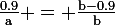 \large\rm\frac{0.9}{a} = \frac{b-0.9}{b}