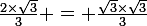\large\rm\frac{2\times\sqrt{3}}{3} = \frac{\sqrt{3}\times\sqrt{3}}{3}