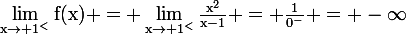 \large\rm\lim_{x\to 1^<}f(x) = \lim_{x\to 1^<}\frac{x^2}{x-1} = \frac{1}{0^-} = -\infty