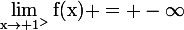 \large\rm\lim_{x\to 1^>}f(x) = -\infty