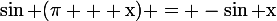 \large\rm\sin (\pi + x) = -\sin x
