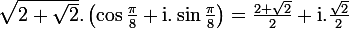 \large\rm\sqrt{2+\sqrt{2}}.\left(\cos\frac{\pi}{8}+i.\sin\frac{\pi}{8}\right)=\frac{2+\sqrt{2}}{2}+i.\frac{\sqrt{2}}{2}