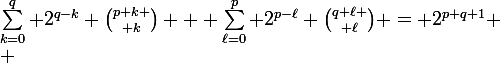 \large\sum_{k=0}^q 2^{q-k} {p+k \choose k} + \sum_{\ell=0}^p 2^{p-\ell} {q+\ell \choose \ell} = 2^{p+q+1} \\ 