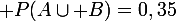 \large{\mathbf P}(A\cup B)=0,35