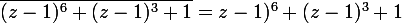 \large{\overline{(z-1)^{6}+(z-1)^{3}+1}=\(z-1)^{6}+(z-1)^{3}+1