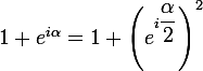 \large{1+e^{i\alpha}}=1+\left(e^{i\dfrac{\alpha}{2}}\right)^{2}}