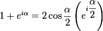 \large{1+e^{i\alpha}=2\cos\dfrac{\alpha}{2}\left(e^{i\dfrac{\alpha}{2}}\right)}