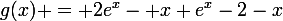 \large{g(x) = 2e^{x}- x e^{x}-2-x}