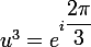 \large{u^{3}=e^{i\dfrac{2\pi}{3}}}