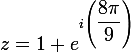 \large{z=1+e^{i\left(\dfrac{8\pi}{9}\right)}