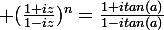\large (\frac{1+iz}{1-iz})^n=\frac{1+itan(a)}{1-itan(a)}