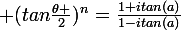 \large (tan\frac{\theta }{2})^n=\frac{1+itan(a)}{1-itan(a)}