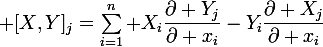 \large [X,Y]_j=\sum\limits_{i=1}^n X_i\dfrac{\partial Y_j}{\partial x_i}-Y_i\dfrac{\partial X_j}{\partial x_i}