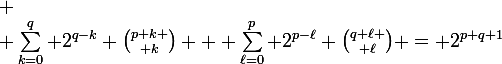 \large \\ \sum_{k=0}^q 2^{q-k} {p+k \choose k} + \sum_{\ell=0}^p 2^{p-\ell} {q+\ell \choose \ell} = 2^{p+q+1}