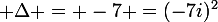 \large \Delta = -7 =(-7i)^{2}