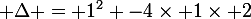 \large \Delta = 1^{2} -4\times 1\times 2