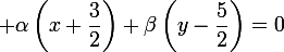 \large \alpha\left(x+\dfrac{3}{2}\right)+\beta\left(y-\dfrac{5}{2}\right)=0