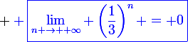 \large \blue \boxed{\lim_{n \to +\infty} \left(\frac{1}{3}\right)^n = 0}