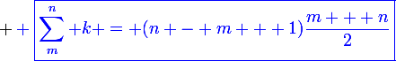 \large \blue \boxed{\sum_m^n k = (n - m + 1)\frac{m + n}{2}}