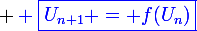 \large \blue \boxed{U_{n+1} = f(U_n)}