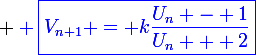 \large \blue \boxed{V_{n+1} = k\frac{U_n - 1}{U_n + 2}}