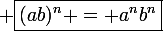 \large \boxed{(ab)^n = a^nb^n}
