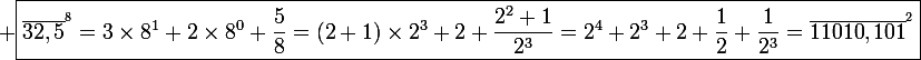 \large \boxed{\bar{32,5}^{^8}=3\times8^1+2\times8^0+\frac{5}{8}=(2+1)\times2^3+2+\frac{2^2+1}{2^3}=2^4+2^3+2+\frac{1}{2}+\frac{1}{2^3}=\bar{11010,101}^{^2}}