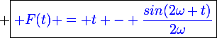 \large \boxed{\blue F(t) = t - \frac{sin(2\omega t)}{2\omega}}