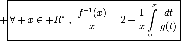 \large \boxed{\forall x\in\mathbb R^*~,~\frac{f^{-1}(x)}{x}=2+\frac{1}{x}\int_0^x\frac{dt}{g(t)}}