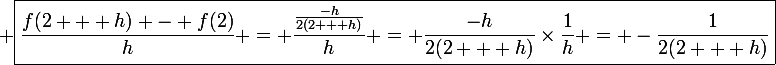\large \boxed{\frac{f(2 + h) - f(2)}{h} = \frac{\frac{-h}{2(2 + h)}}{h} = \frac{-h}{2(2 + h)}\times\frac{1}{h} = -\frac{1}{2(2 + h)}}